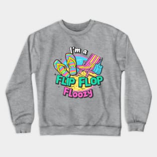 I'm A Flip Flop Floozy Beach Chair Beach Bag Beach Life Flip Flops Summer Crewneck Sweatshirt